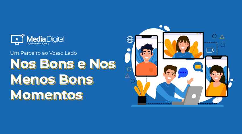 Um Parceiro ao Vosso Lado, nos Bons e nos Menos Bons Momentos - Media Digital